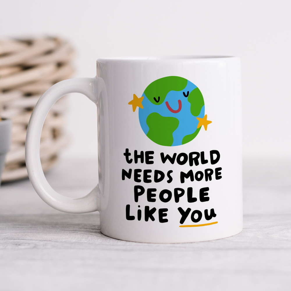 The World Needs More People Like You Mug - Personalised Mug, Thank You Gift, Friendship Gift, Positivity, Best Friend.jpg
