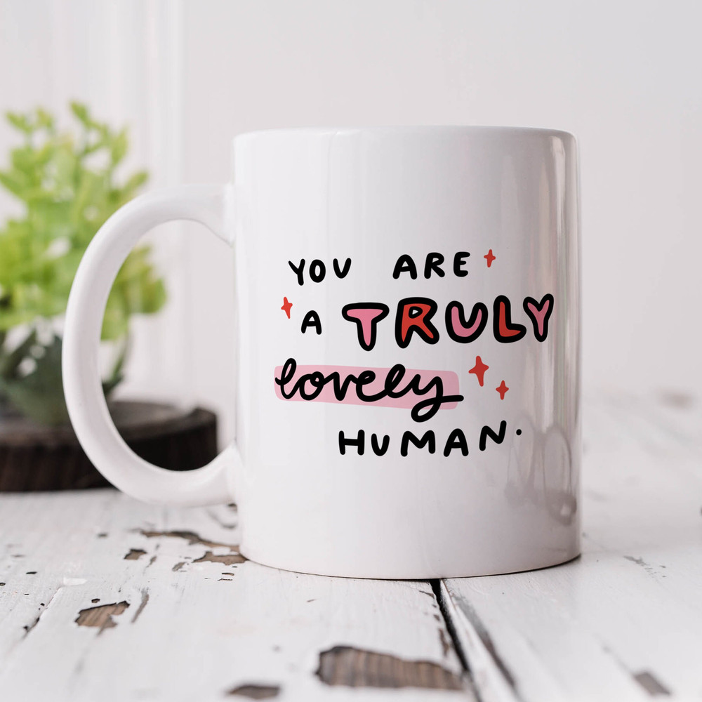 You Are A Truly Lovely Human Mug - Personalised Thank You Gift, Friendship Gift.jpg