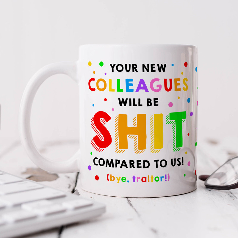 Your New Colleagues Will Be Shit Mug- Funny Mug, New Job Gift, Congratulations, Leaving Job, Office Colleague Co-worker, Rude.jpg