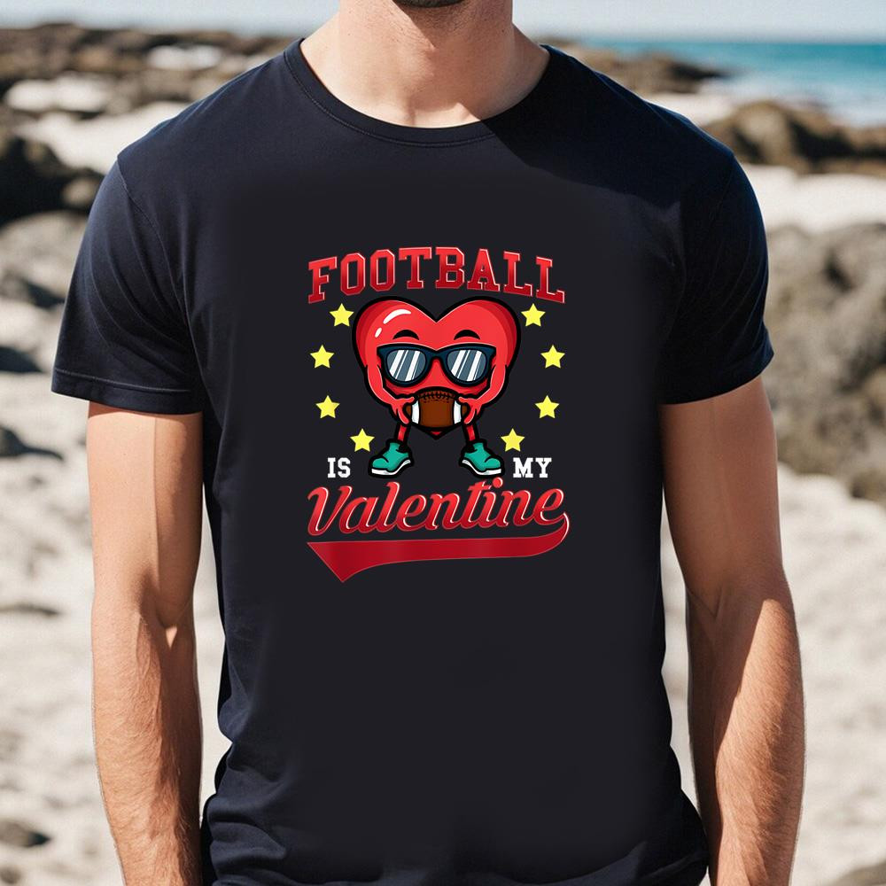 Football Is My Valentine Funny Football Heart Valentines Day T-Shirt.jpg