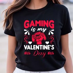 gaming is my valentines day shirt for gamer