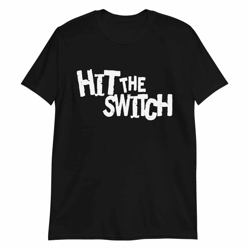 Hit The Switch - T-Shirt.jpg