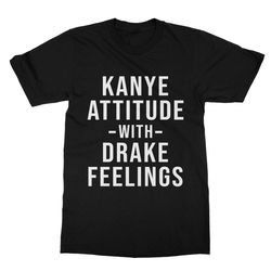 kanye attitude drake feelings t-shirt men