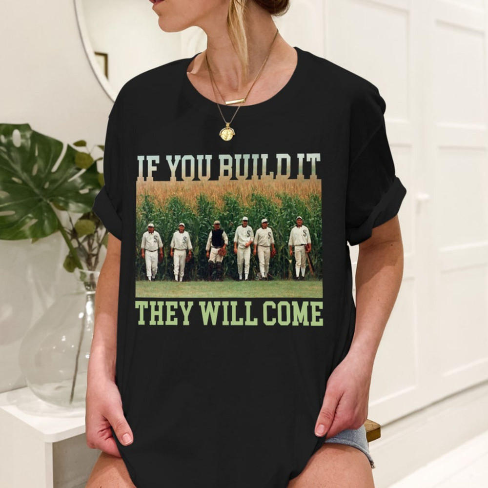 Field Of Dreams If You Build It They Will Come Shirt, Iowa T-Shirt.jpg