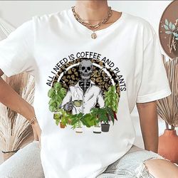 all i need is coffee and plants, coffee addict plant lover shirt, aesthetic skeleton shirt, things i do in my spare time