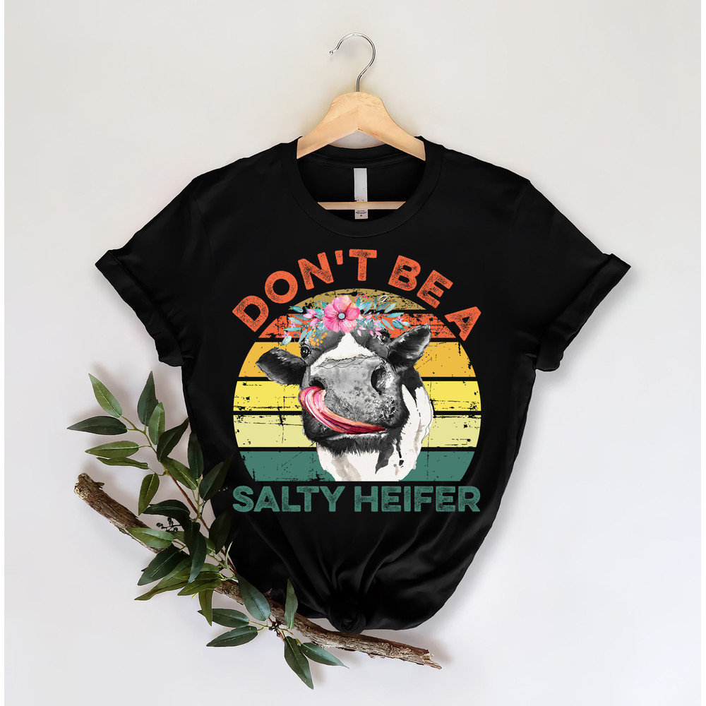 Don't Be A Salty Heifer Shirt, Sassy Cow Tshirt, Retro Sarcastic T Shirt, Funny Cow Lover Shirt, Crazy Heifer T-Shirt.jpg