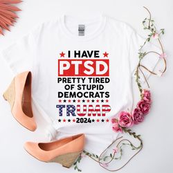 i have ptsd pretty tired of stupid democrats trump 2024 shirt,trump free shirt,free trump shirt,trump lover shirt