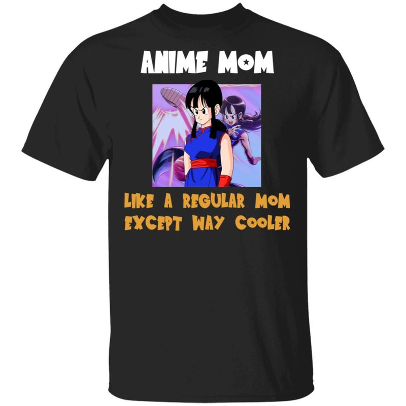 Anime Mom Like A Regular Mom Except Cooler Dragon Ball Shirt Chi Chi All Day Tee.jpg