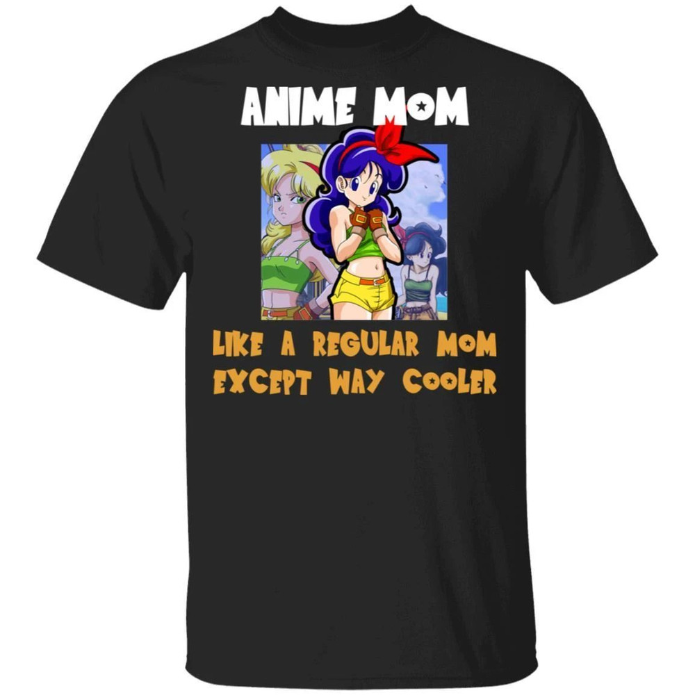 Anime Mom Like A Regular Mom Except Cooler Dragon Ball Shirt Launch Tee All Day Tee.jpg