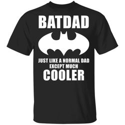 batdad t-shirt like a normal dad except much cooler tee