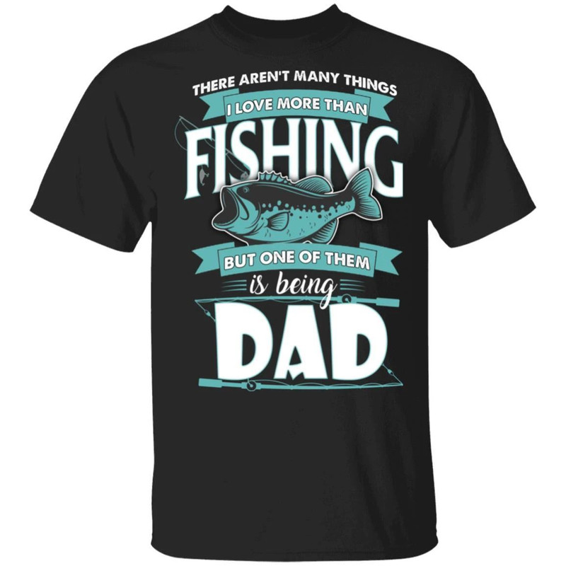 Being Dad Is Love More Than Fishing T-shirt  All Day Tee.jpg