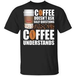 coffee doesnt ask silly question intelligentsia coffee t-shirt