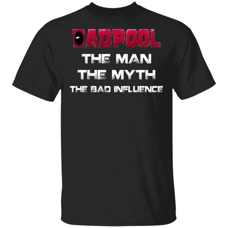 Dadpool T-shirt The Man The Myth The Bad Influence Deadpool Dad Tee All Day Tee.jpg