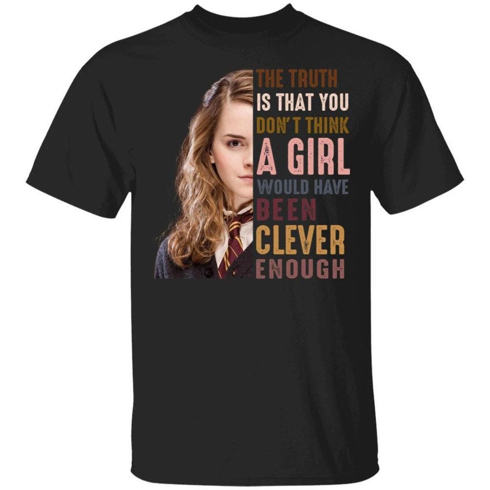 Harry Potter Hermione Tee Shirt You Don't Think A Girl Would Have Been Clever All Day Tee.jpg