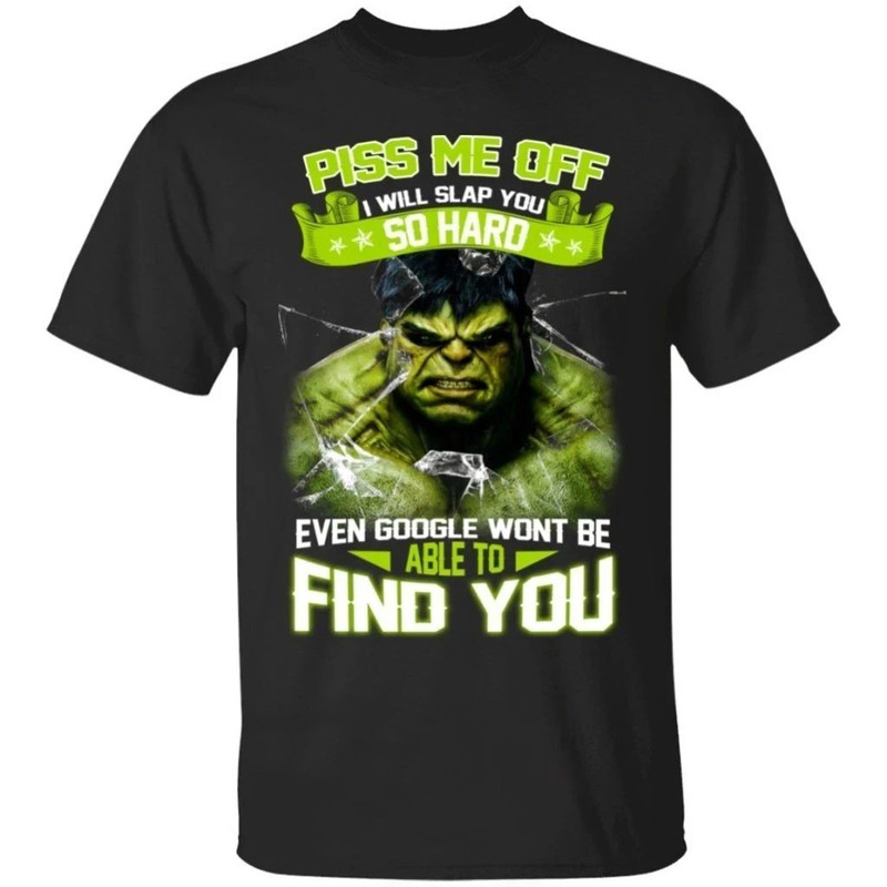 Hulk Piss Me Off I Will Slap You So Hard T-Shirt  All Day Tee.jpg
