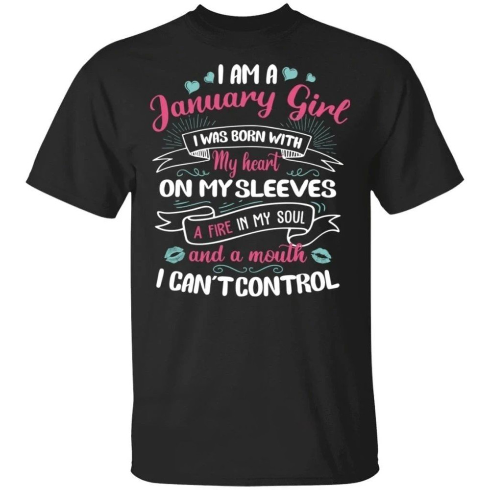 I Am A January Girl Birthday T-shirt With A Mouth Can't Control All Day Tee.jpg
