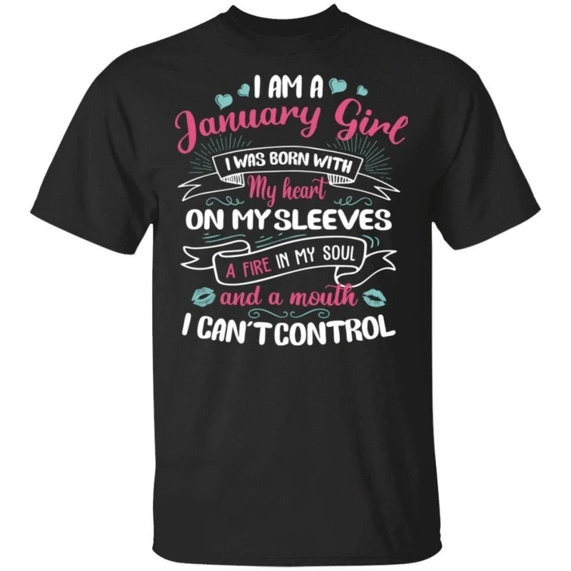 I Am A January Girl Birthday T-shirt With A Mouth Can't Control All Day Tee.jpg