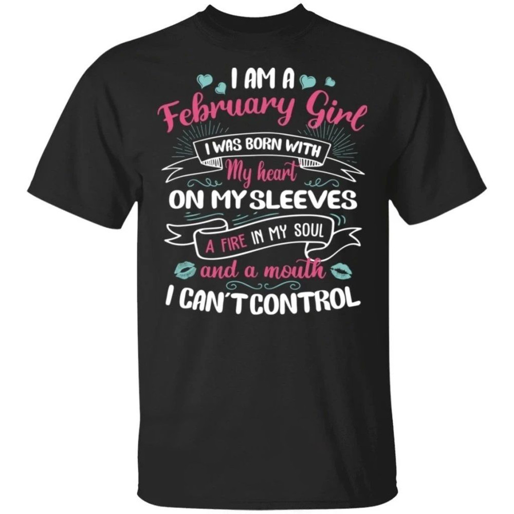 I Am A February Girl Birthday T-shirt With A Mouth Can't Control  All Day Tee.jpg