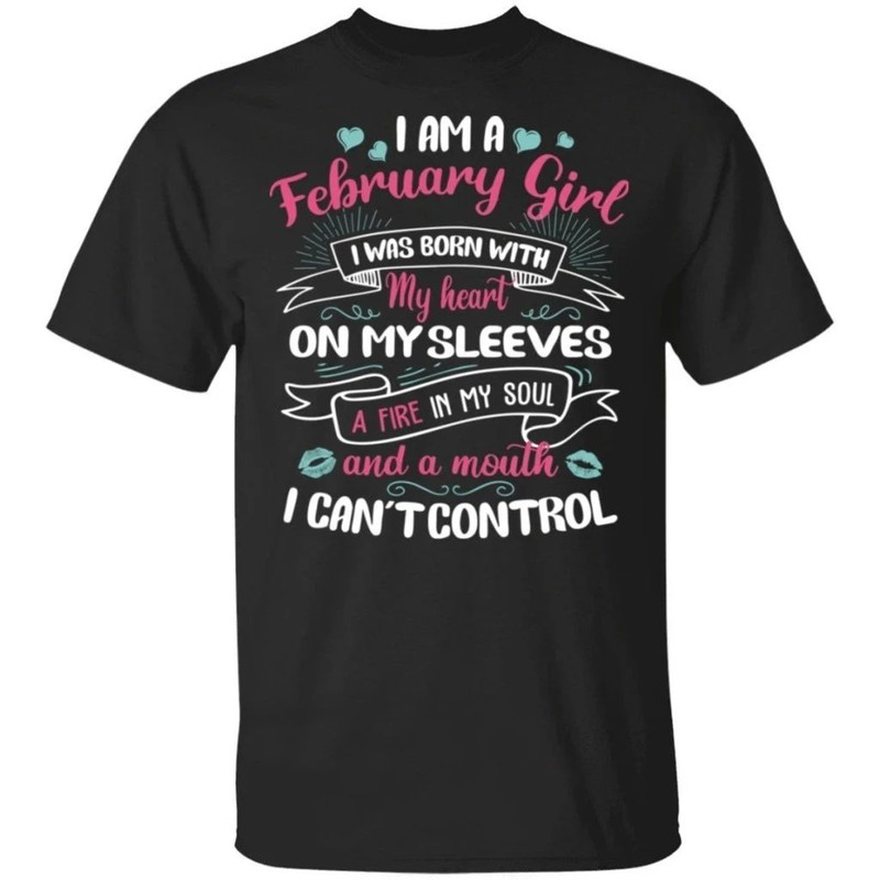 I Am A February Girl Birthday T-shirt With A Mouth Can't Control  All Day Tee.jpg