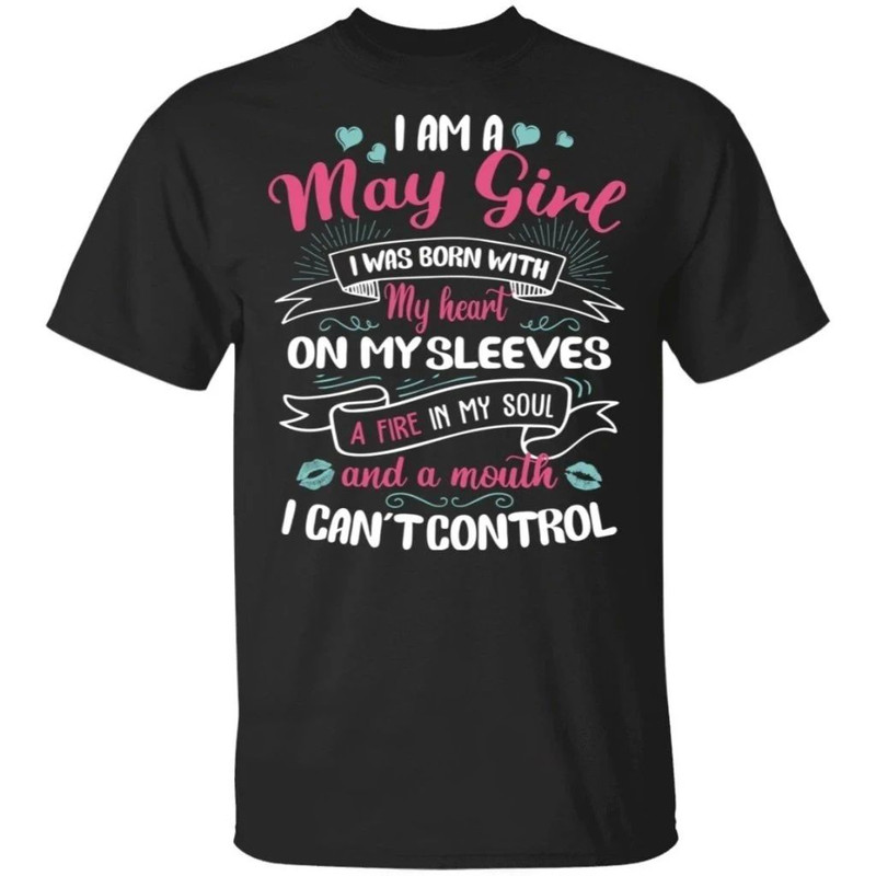I Am A May Girl Birthday T-shirt With A Mouth Can't Control All Day Tee.jpg