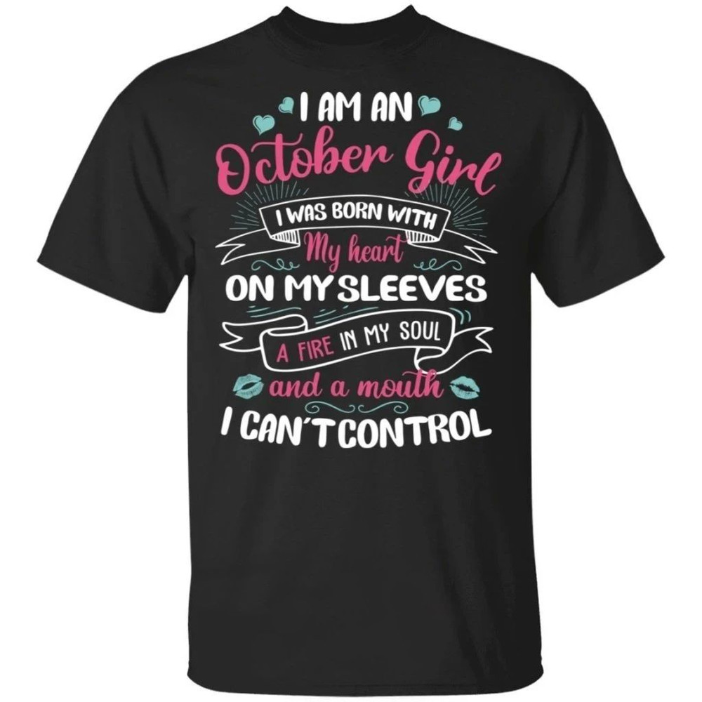 I Am An October Girl Birthday T-shirt With A Mouth Can't Control All Day Tee.jpg