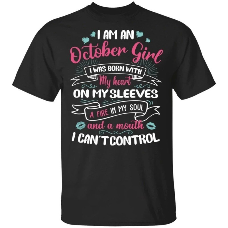 I Am An October Girl Birthday T-shirt With A Mouth Can't Control All Day Tee.jpg