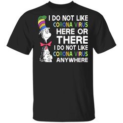 i do not like corona here or there t-shirt cat in the hat tee