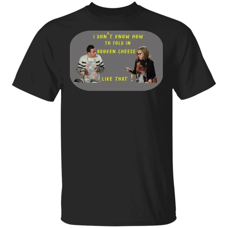 I Don't Know How To Fold In Broken Cheese Moira & David Rose T-shirt All Day Tee.jpg