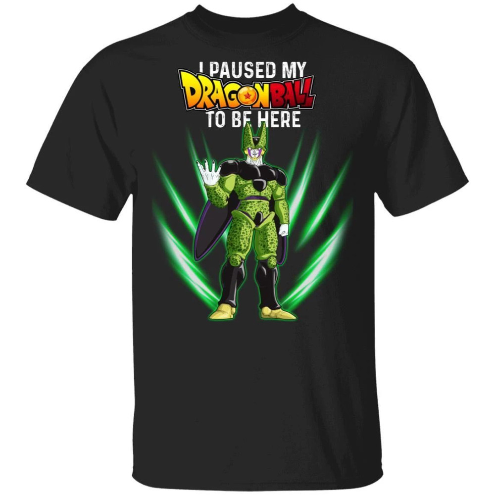 I Paused My Dragon Ball To Be Here Shirt Cell Tee  All Day Tee.jpg