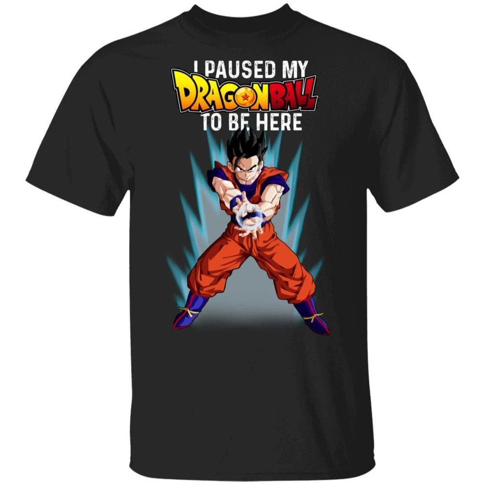 I Paused My Dragon Ball To Be Here Shirt Gohan Tee All Day Tee.jpg