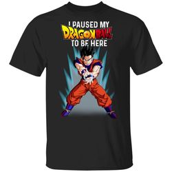 i paused my dragon ball to be here shirt gohan tee