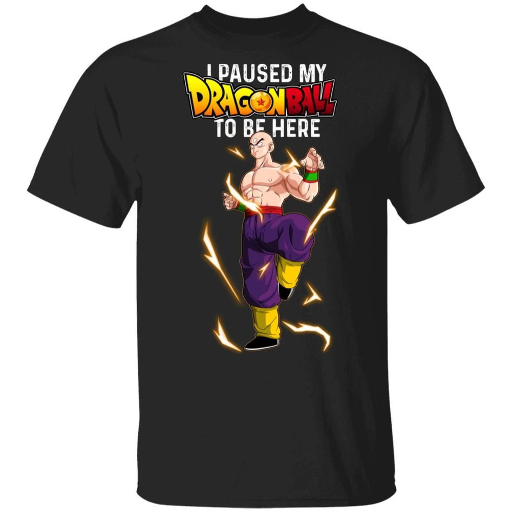 I Paused My Dragon Ball To Be Here Shirt Tenshinhan Tee  All Day Tee.jpg