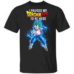 i paused my dragon ball to be here shirt vegeta tee