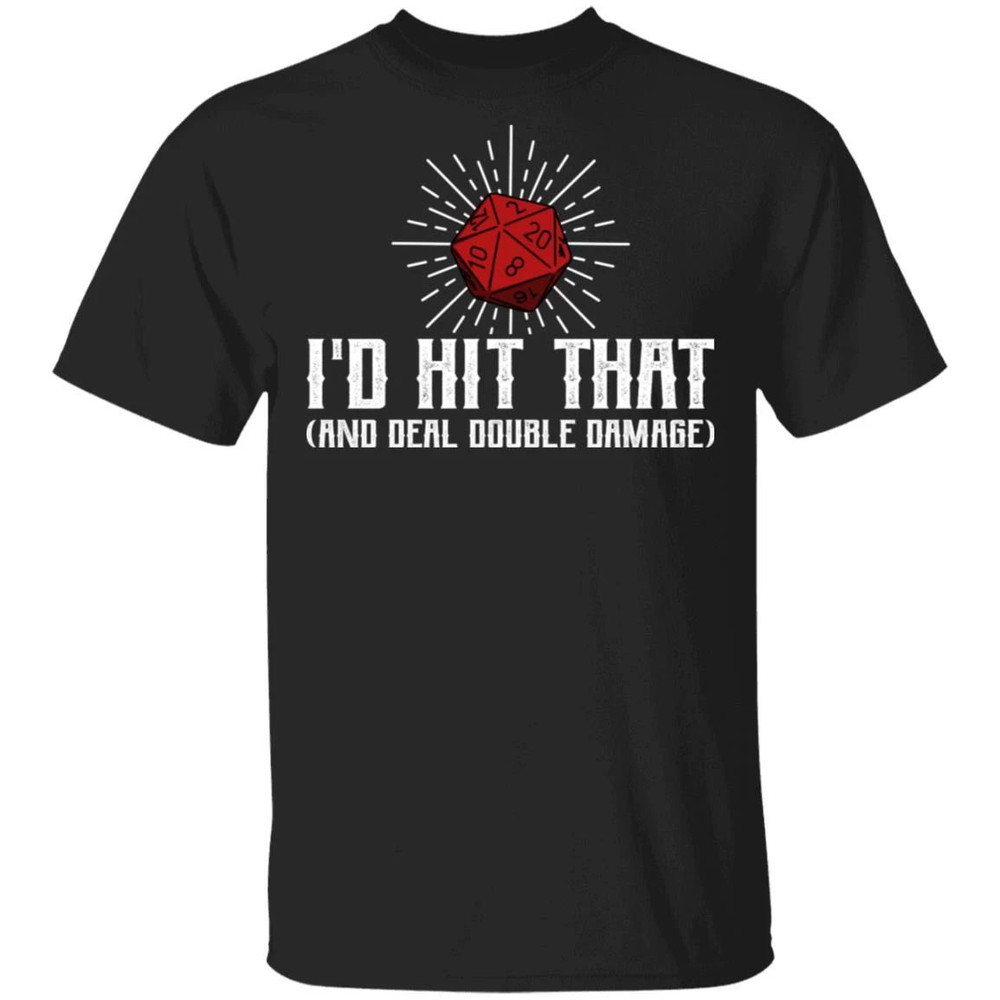 I'd Hit That And Deal Double Damage Dungeons And Dragons T-shirt  All Day Tee.jpg