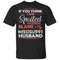 If You Think I Am Spoiled Blame My Mississippi Husband T-shirt All Day Tee.jpg
