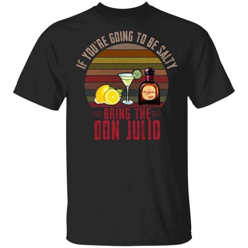 If You're Going To be Salty Bring Don Julio T-shirt Tequila Tee  All Day Tee.jpg
