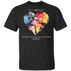 in a world where you can be anything be kind t-shirt