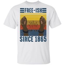 juneteenth t-shirt free-ish since 1865 tee