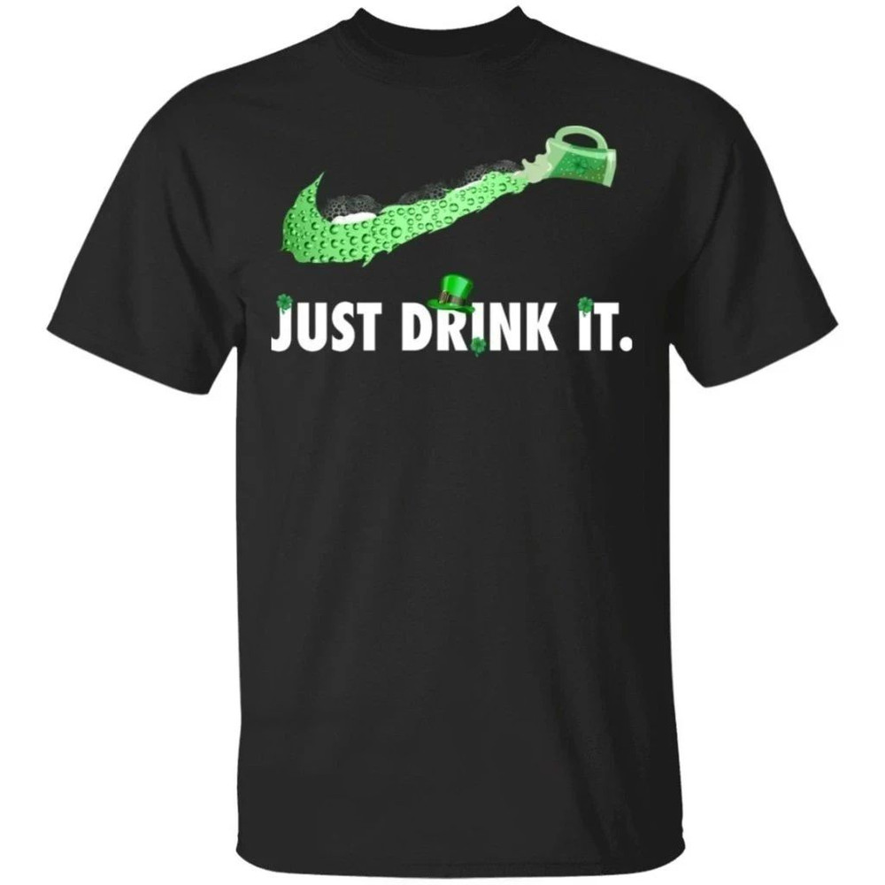 Just Drink It T-Shirt Funny Beer Lover St. Patrick's Day Gift Idea All Day Tee.jpg