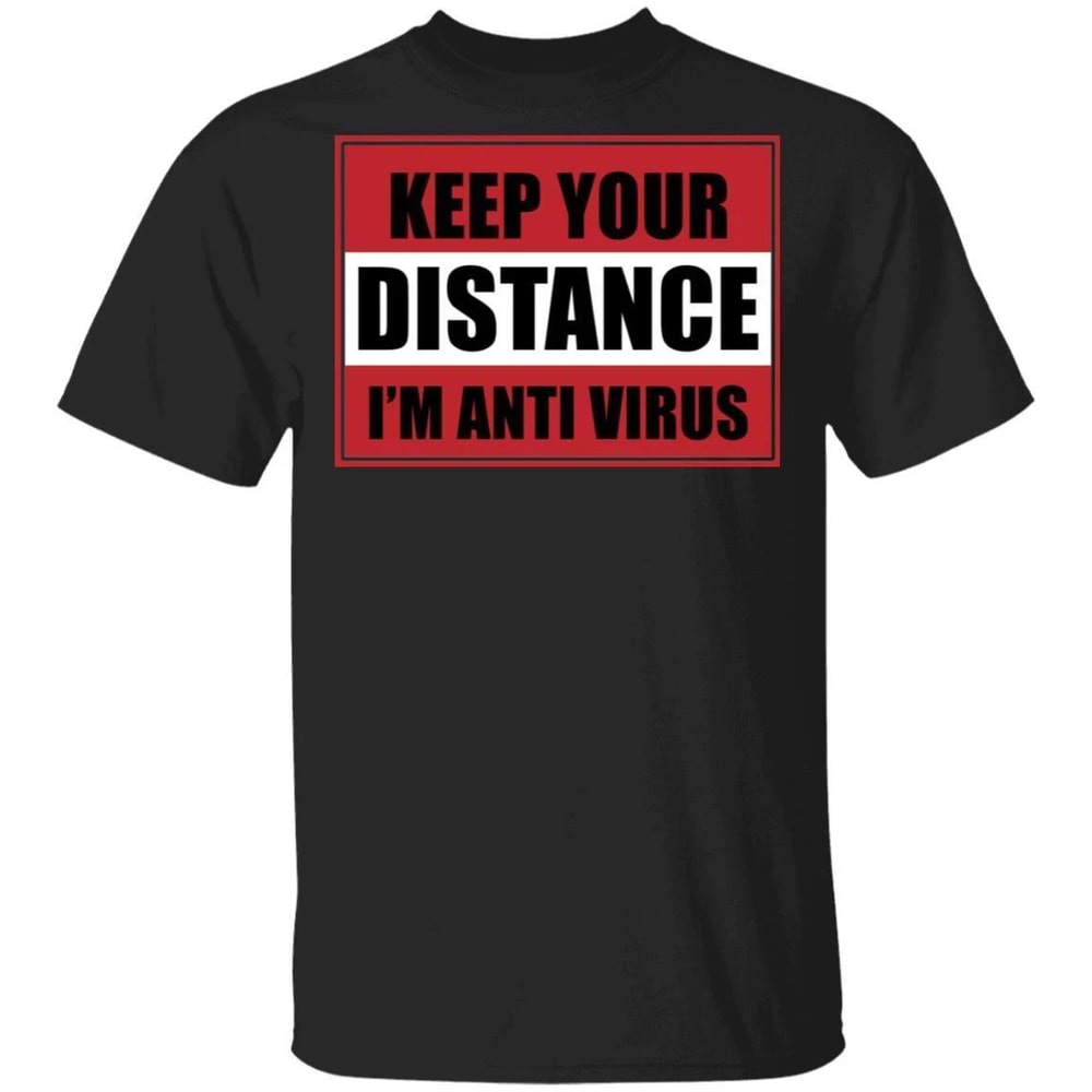 Keep Your Distance I'm Anti Virus T-shirt Awareness Tee All Day Tee.jpg