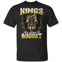 kings are born in august birthday t-shirt amazing lion face