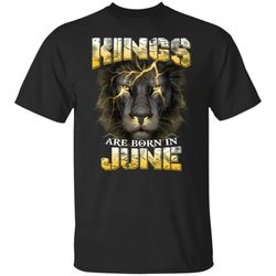 kings are born in june birthday t-shirt amazing lion face