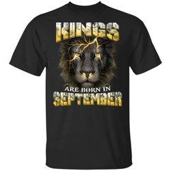 kings are born in september birthday t-shirt amazing lion face