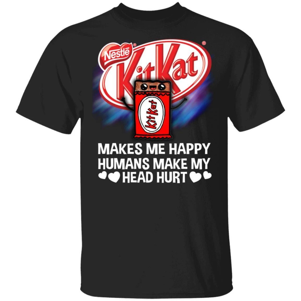 Kit Kat Makes Me Happy Humans Make My Head Hurt T-shirt All Day Tee.jpg