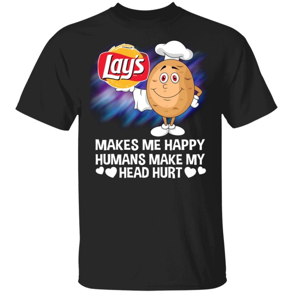 Lay's Makes Me Happy Humans Make My Head Hurt T-shirt All Day Tee.jpg