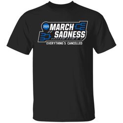 march sadness everythings cancelled t-shirt sports tee