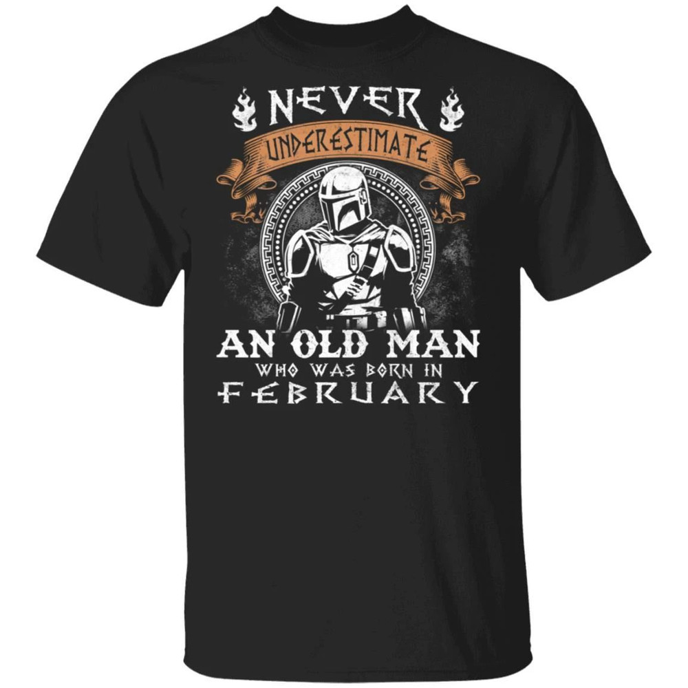 Never Underestimate A February Old Man Mandalorian T-shirt All Day Tee.jpg