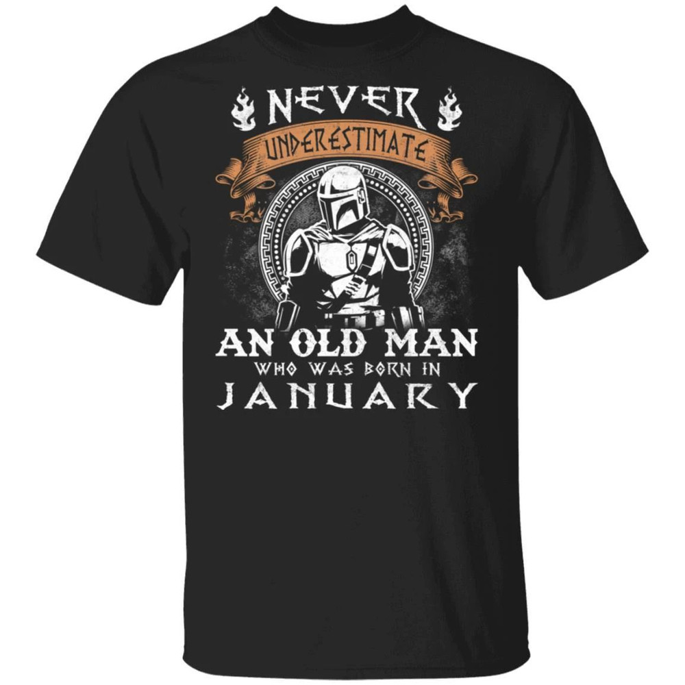 Never Underestimate A January Old Man Mandalorian T-shirt All Day Tee.jpg