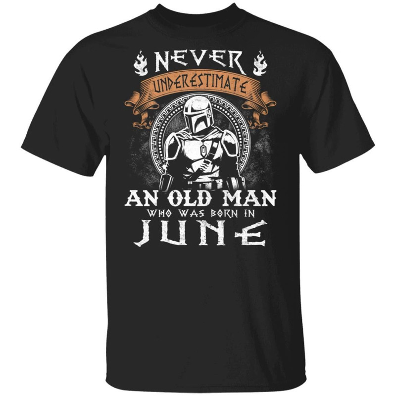 Never Underestimate A June Old Man Mandalorian T-shirt All Day Tee.jpg