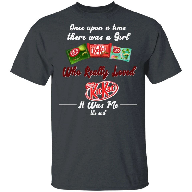 Once Upon A Time There Was A Girl Loved Kit Kat T-shirt All Day Tee.jpg